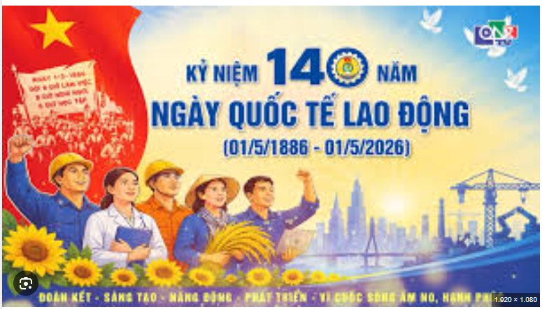 Ý nghĩa ngày Quốc tế Lao động (01/5) và các hoạt động hưởng ứng tại Việt Nam
